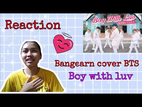 Reaction​ Ep.7 Bangearn​ cover​ BTS​ ​Boy​ ​with​ luv​ // ได้กลับมาอัพคลิปแล้วเด้อ.