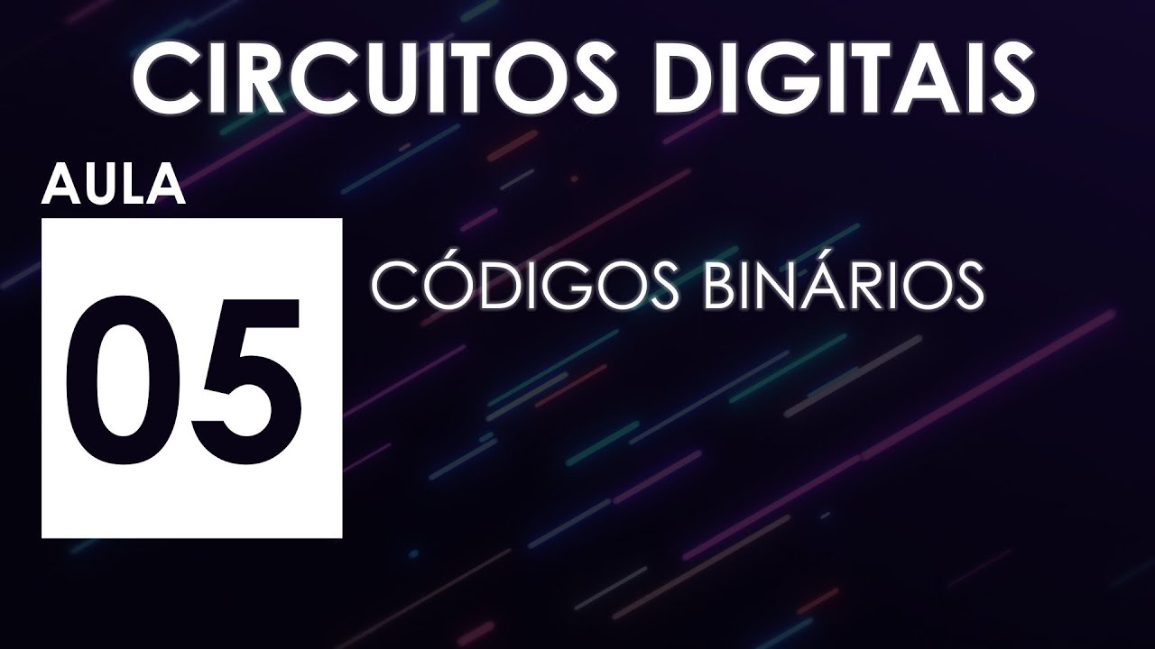 [CIRCUITOS DIGITAIS] Aula 05 - Códigos Binários