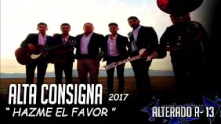 Alta Consigna - &quot; Hazme El Favor &quot; ( LETRA ) [ Estudio 2017 ]