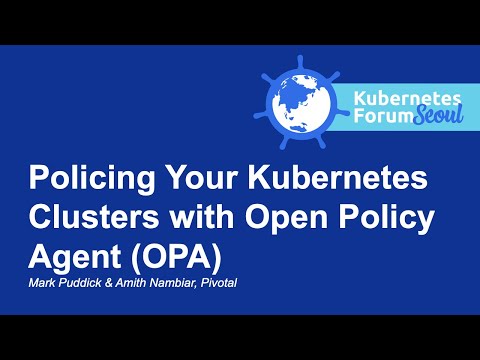 Policing Your Kubernetes Clusters with Open Policy Agent (OPA) - Mark Puddick & Amith Nambiar