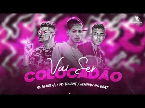 VAI SER COLOCADÃO - MC ALASTRA, RENNAN NO BEAT ft. MC TOLENT (Remix Bregafunk)