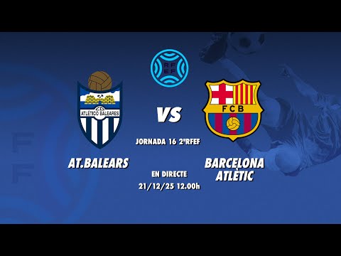 AT.BALEARS-BARCELONA ATLÈTIC | JORNADA 17 2ªRFEF
