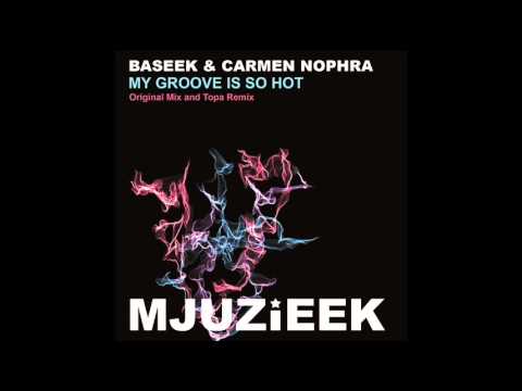 Baseek & Carmen Nophra-My Groove Is So Hot (Topa Remix) MJUZIEEK