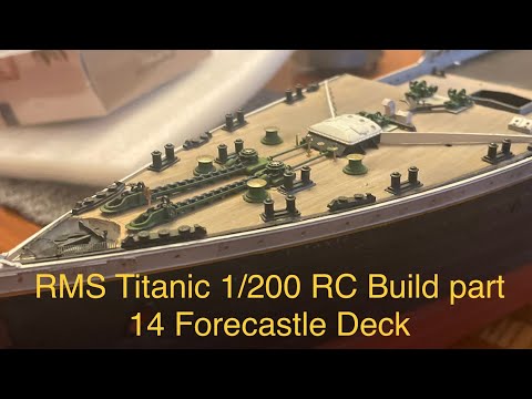 RMS Titanic 1:200  RC Build Part 14      Forecastle Deck