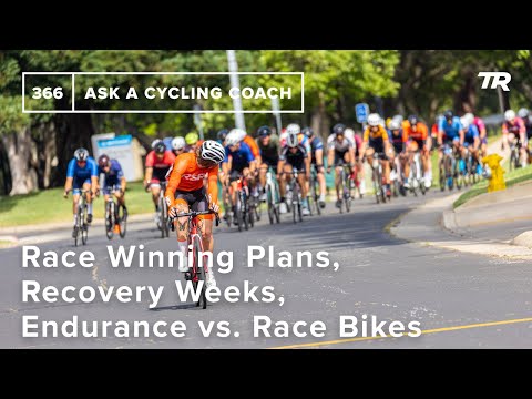 Race Winning Plans, Recovery Weeks, Endurance vs. Race Bikes and More  – Ask a Cycling Coach 366