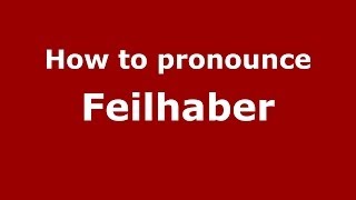How to pronounce Feilhaber