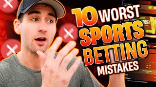 AVOID These 10 Mistakes and Become a Profitable Sports Bettor!