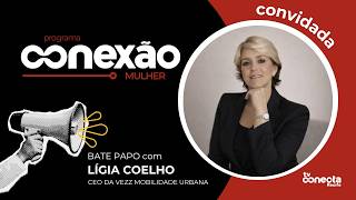 Conexão Mulher com Lígia Coelho