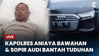 LIVE UPDATE : Kapolres Aniaya Bawahan Gara-gara Air hingga Sopir Audi Bantah Tabrak Selvi Amelia