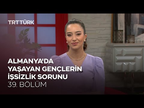 Almanya'da Yaşayan Gençlerin İşsizlik Sorunu | Rehber - 39. Bölüm