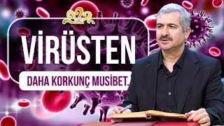 Dr. Burhan SABAZ - Virüsten daha korkunç musibet!