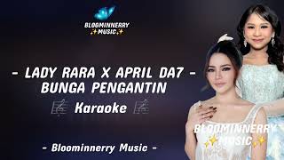 Download lagu Lady Rara x April Da7 - Bunga Pengantin Karaoke || Karaoke Bunga Pengantin versi April Da7 x Rara mp3