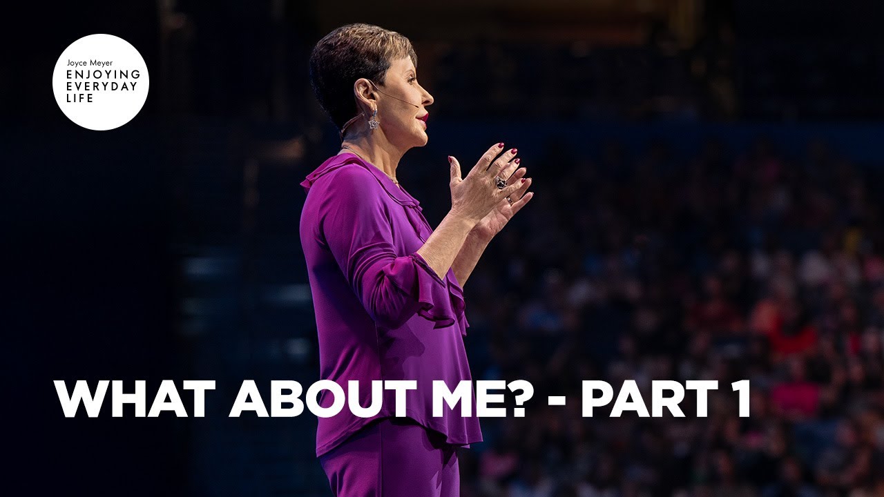 What About Me? Pt 1 | Enjoying Everyday Life | Joyce Meyer