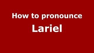 How to pronounce Lariel