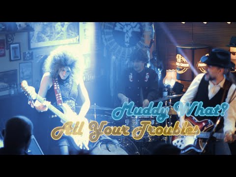 All Your Troubles - Muddy What?