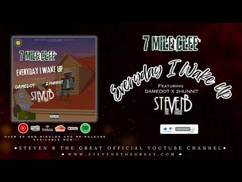7 Mile Clee - Everyday I Wake Up Ft. Steven B The Great, Damedot & 2Hunnit #WakeUp #stevenbthegreat