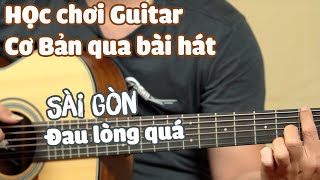 Học chơi Guitar cơ bản với bài Sài Gòn đau lòng quá