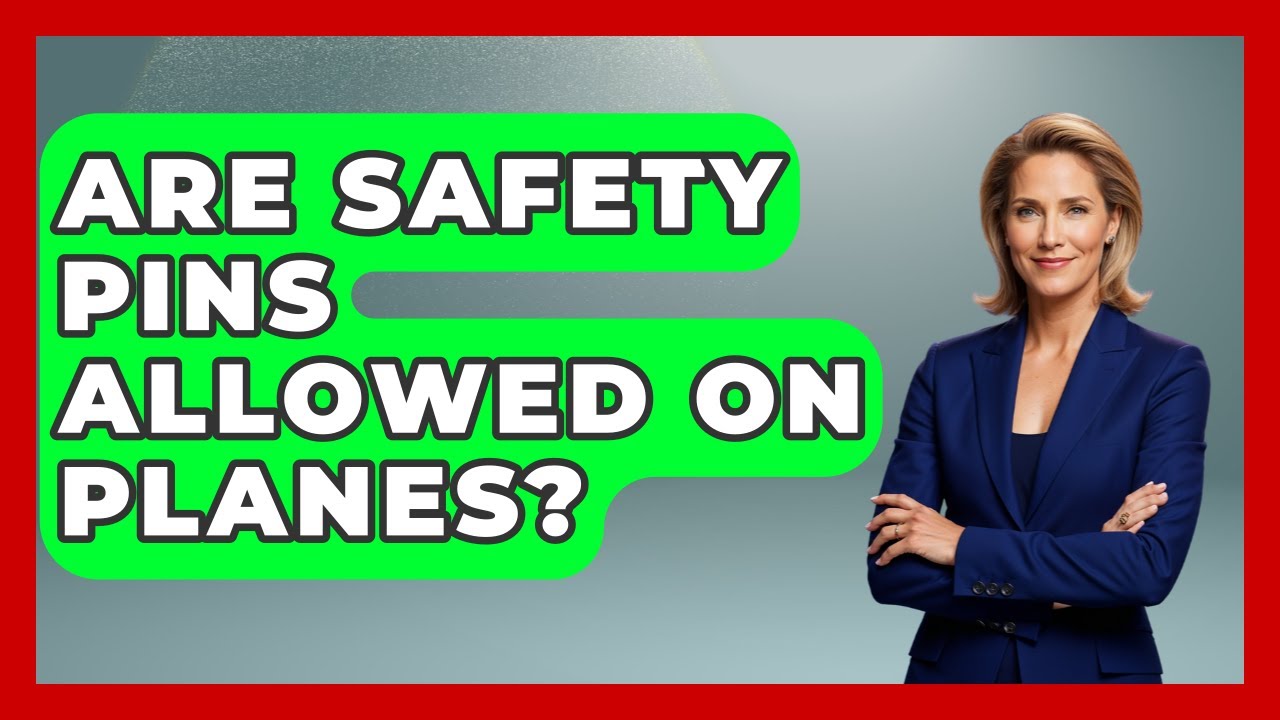 Are Safety Pins Allowed On Planes? - Pocket Friendly Adventures