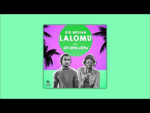 Kid Nesian feat Chi Ching Ching - Lalomu
