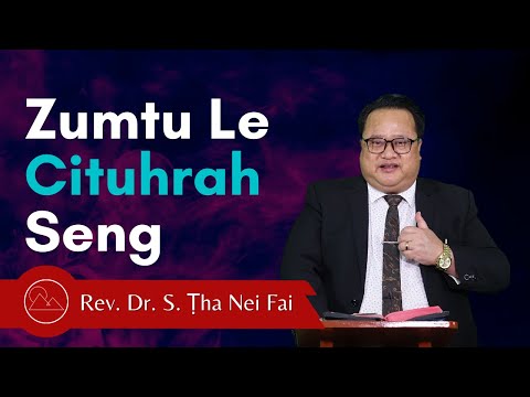 Zumtu Le Cituhrah Seng - Rev. Dr. S. Ṭha Nei Fai