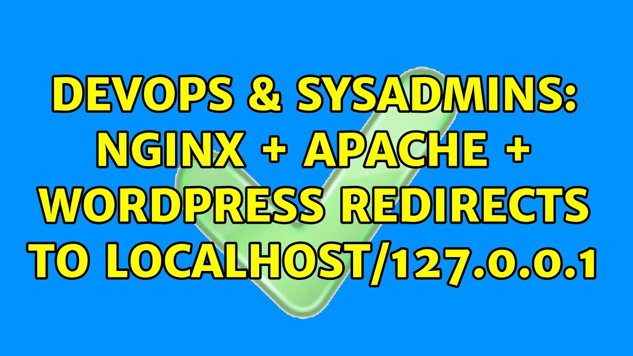 DevOps & SysAdmins: Nginx + Apache + Wordpress redirects to localhost/127.0.0.1 (3 Solutions!!)