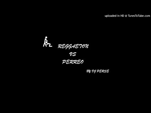 DJ PERSE - REGGAETON VS PERREO
