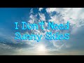 I Don't Need Sunny Skies