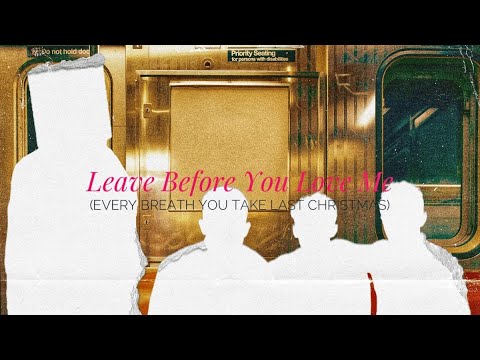 Leave Before You Love Me (Every Breath You Take Last Christmas)