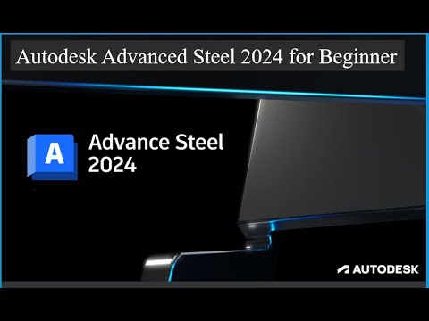 Autodesk Advanced Steel 2024 for Beginner