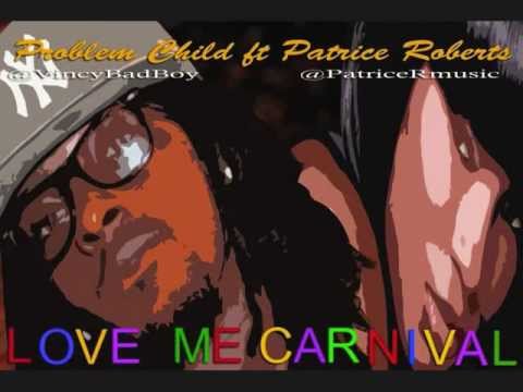 Problem Child Ft. Patrice Roberts - Love Me Carnival (Soca 2013)