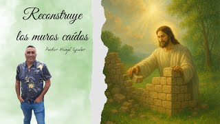 Pastor Hugel Spuler "RECONSTRUYE LOS MUROS CAIDOS"