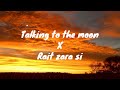 Talking To The Moon X Rait Zara Si Lofi Lofi Lyrics Musico Lyricso