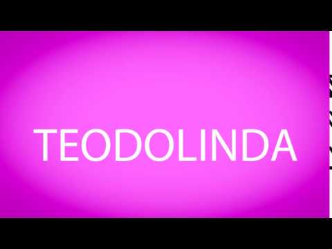 How to pronounce TEODOLINDA