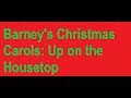 Barney S Christmas Carols Up On The Housetop
