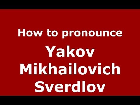 How to pronounce Yakov Mikhailovich Sverdlov (Russian/Russia) - PronounceNames.com