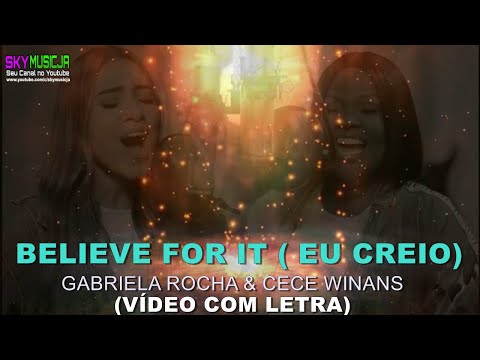 CECE WINANS & GABRIELA ROCHA - BELIEVE FOR IT ( EU CREIO )Vídeo Com Letra