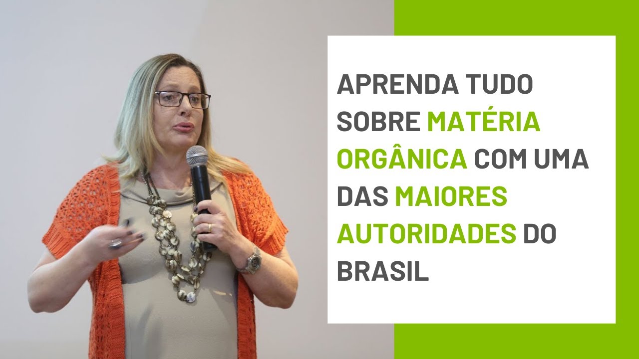 Aprenda tudo sobre matéria orgânica com uma das maiores autoridades do Brasil
