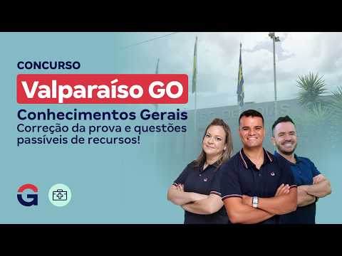 Concurso Valparaíso GO | Conhecimentos Gerais: Correção da prova e questões passíveis de recursos!