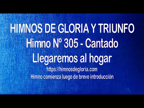 Himnos de Gloria Nº 305 - Llegaremos al hogar