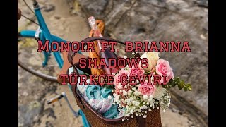 MONOIR Ft. Brianna - Shadows / Türkçe Çeviri