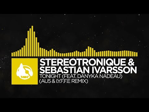 [Electro] - Stereotronique & Sebastian Ivarsson - Tonight (Au5 & I.Y.F.F.E Remix)