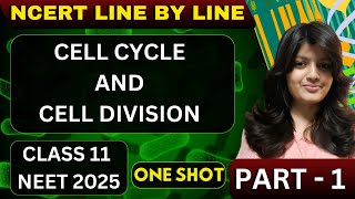 CELL CYCLE AND CELL DIVISION CLASS 11 ONE SHOT | NCERT LINE BY LINE | NEET 2025 | CELL CYCLE