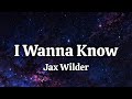 Jax Wilder - I Wanna Know (Lyrics)