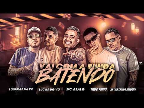 LUKINHAS DA ZN, LUCAS DO VG, MC ABALO,ARTHURZINHO BATEDEIRA E TEUS NEIFF - VAI COM A BUNDA BATENDO