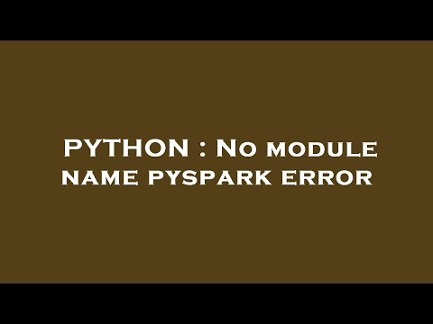 Python No Module Name Pyspark Error