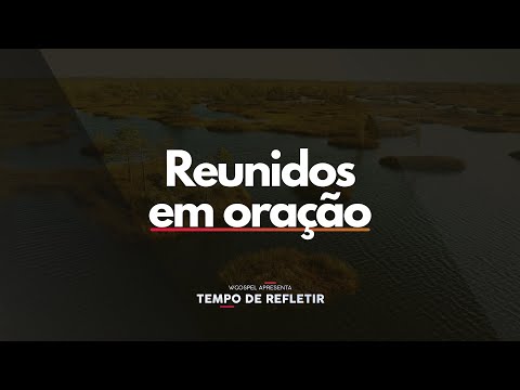 [Tempo de Refletir] Reunidos em oração