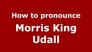 How to pronounce Morris King Udall