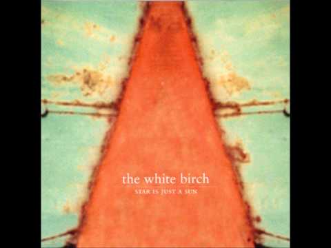 The White Birch - Star is Just a Sun [Full Album]