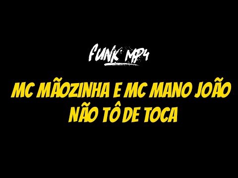 MC Mãozinha e MC Mano João - Não Tô De Toca (FUNK MP4)