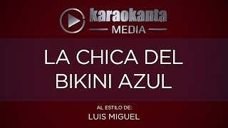 Karaokanta - Luis Miguel - La chica del bikini azul